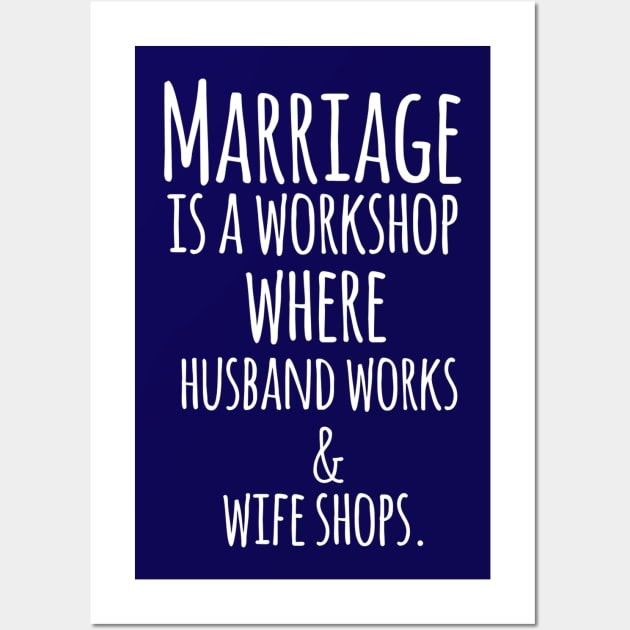 Marriage is a Workshop Where Husband Works & Wife Shops Funny Quote Artwork Wall Art by Artistic muss